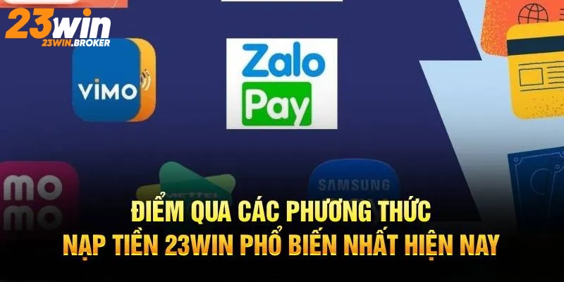 Các phương thức được hỗ trợ khi thực hiện giao dịch nạp tiền 23Win