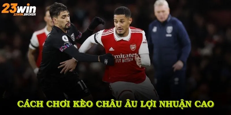 Chia sẻ cách chơi Kèo châu Âu từ cổng game 23Win lợi nhuận cao