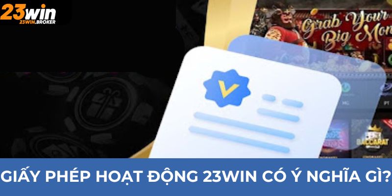 Giấy phép hoạt động 23Win có ý nghĩa gì?