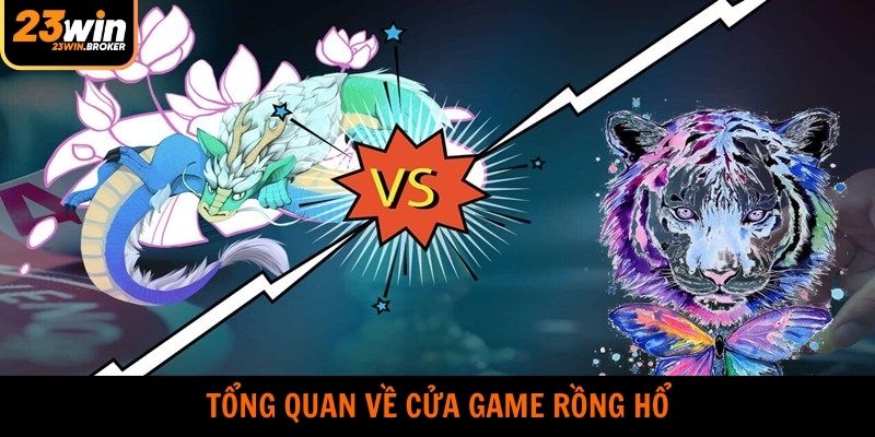 Giới thiệu chung về cửa game rồng hổ