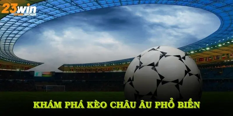 Khám phá Kèo châu Âu phổ biến trong lĩnh vực cá cược thể thao
