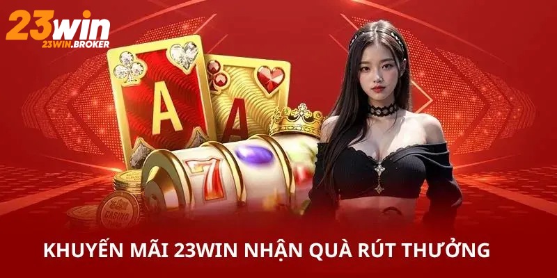 Lì xì khuyến mãi 23Win, rút thưởng liền tay