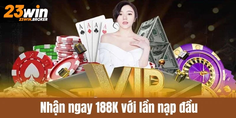 Nạp tiền ngay để nhận ưu đãi khủng cực kỳ hấp dẫn từ chương trình khuyến mãi 23Win