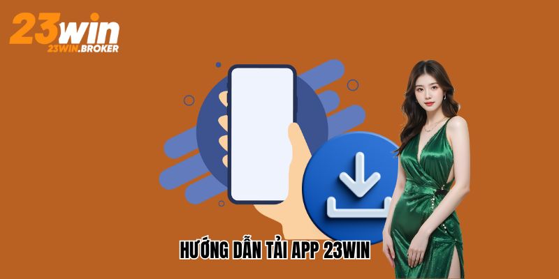 Hướng dẫn tải app 23win